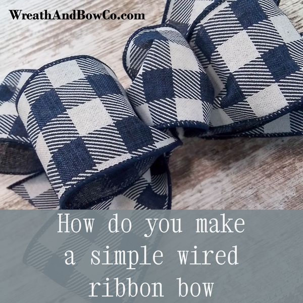 How do you make a simple wired ribbon bow?