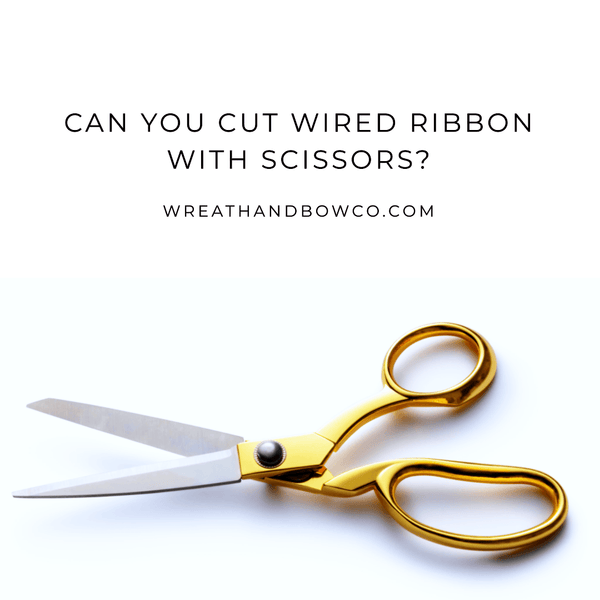 Can You Cut Wired Ribbon with Scissors?